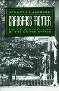 Crabgrass Frontier: The Suburbanization of the United States (Revised)
