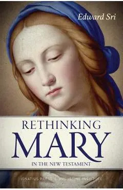 Rethinking Mary in the New Testament: What the Bible Tells Us about the Mother of the Messiah