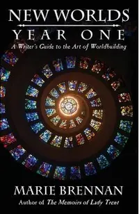 New Worlds, Year One: A Writer's Guide to the Art of Worldbuilding