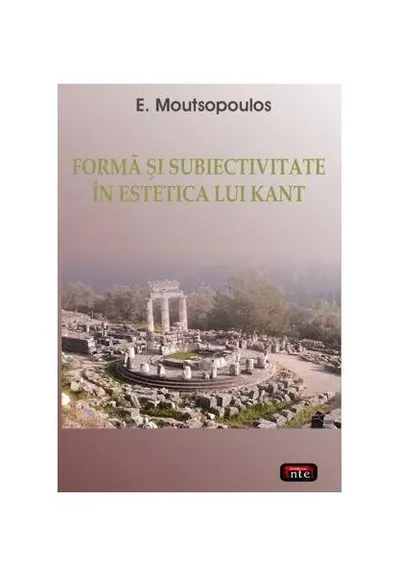 Formă şi subiectivitate în estetica lui Kant - Paperback brosat - E. Moutsopoulos