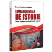 Lumea de dincolo de istorie. Despre fragilitatea constructiei sociale romanesti