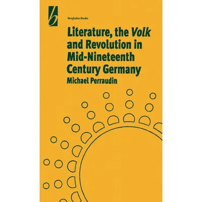 Literature, the Volk and the Revolution in Mid-nineteenth Century Germany