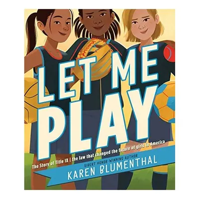 Let Me Play : The Story of Title IX, Karen Blumenthal