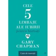 Cele cinci limbaje ale iubirii pentru barbati. Caiet de exercitii