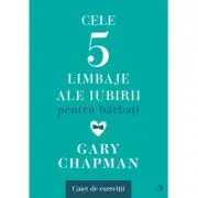 Cele cinci limbaje ale iubirii pentru barbati. Caiet de exercitii