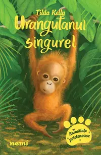 Urangutanul singurel - Paperback brosat - Tilda Kelly