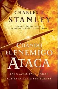 Cuando El Enemigo Ataca: Las Claves Para Ganar Tus Batallas Espirituales