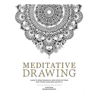 Meditative Drawing Learn to Draw Mandalas and Other Patterns That Foster Calm and Creativity