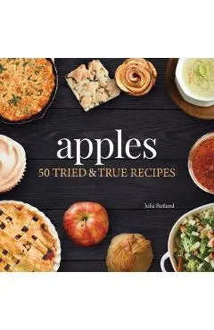 Apples: 50 Tried & True Recipes