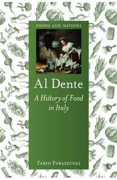 Al Dente: A History of Food in Italy