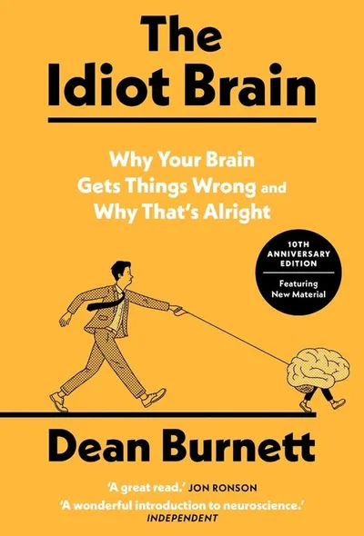 The Idiot Brain: Why Your Brain Gets Things Wrong - And Why That's Alright