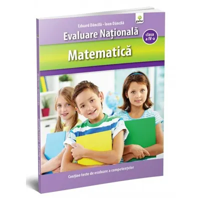 Matematică clasa a IV-a. Evaluare Naţională - Paperback brosat - Eduard Dăncilă, Ioan Dăncilă