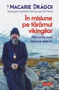 În misiune pe tărâmul vikingilor - Paperback brosat - Macarie Drăgoi, Episcopul Europei de Nord