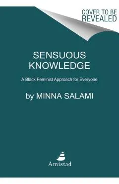 Sensuous Knowledge: A Black Feminist Approach for Everyone