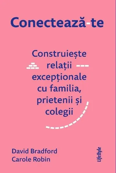 Conectează-te. Construiește relații excepționale cu familia, prietenii și colegii. - Paperback brosat - Carole Robin, David Bradford