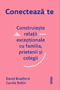 Conectează-te. Construiește relații excepționale cu familia, prietenii și colegii. - Paperback brosat - Carole Robin, David Bradford