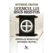 Ucenicul lui Iisus Hristos. Jurnalul doctorului Sotirios Crotos