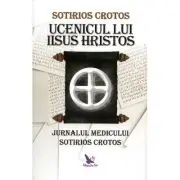 Ucenicul lui Iisus Hristos. Jurnalul doctorului Sotirios Crotos