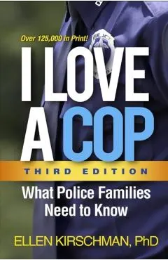 I Love a Cop, Third Edition: What Police Families Need to Know