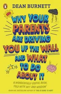 Why Your Parents Are Driving You Up the Wall and What To Do
