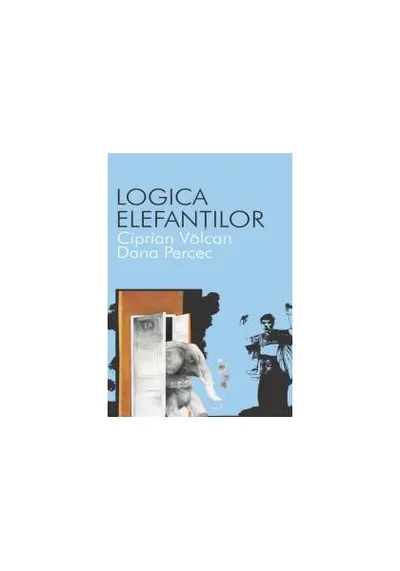 Logica elefanţilor - Paperback - Ciprian Vâlcan