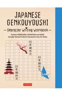 Japanese Genkouyoushi Character Writing Workbook: Practice Hiragana, Katakana and Kanji - Includes Vertical Grids and Horizontal Lines for Notes (Comp