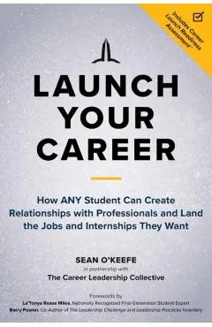 Launch Your Career: How Any Student Can Create Relationships with Professionals and Land the Jobs and Internships They Want