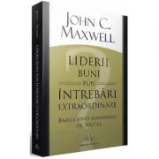 Liderii buni pun intrebari extraordinare. Bazele unui leadership de succes