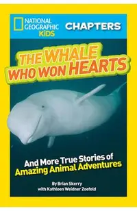 The Whale Who Won Hearts!: And More True Stories of Adventures with Animals