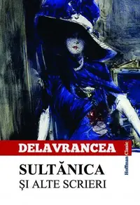 Sultănica și alte scrieri - Paperback brosat - Barbu Ştefănescu Delavrancea