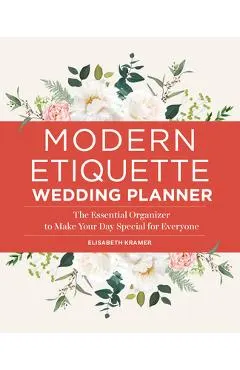 Modern Etiquette Wedding Planner: The Essential Organizer to Make Your Day Special for Everyone