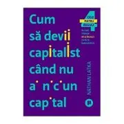 Cum sa devii capitalist cand nu ai niciun capital
