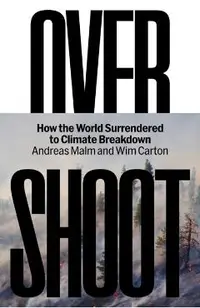 Overshoot: How the World Surrendered to Climate Breakdown