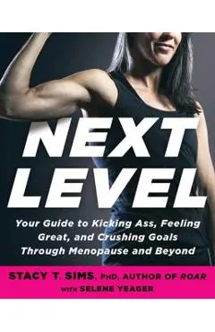 Next Level: Your Guide to Kicking Ass, Feeling Great, and Crushing Goals Through Menopause and Beyond