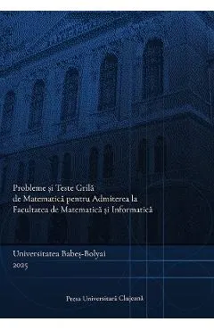 Probleme si teste grila de matematica pentru admiterea la Facultatea de Matematica si Informatica