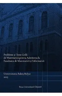 Probleme si teste grila de matematica pentru admiterea la Facultatea de Matematica si Informatica