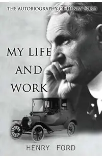 MY Life And Work: The Autobiography Of Henry Ford