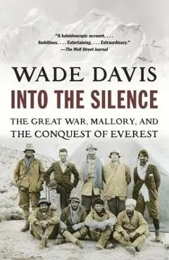 Into the Silence: The Great War, Mallory, and the Conquest of Everest