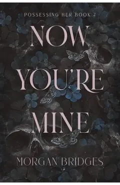Now You're Mine: A Dark Stalker Romance