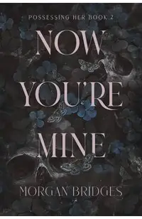 Now You're Mine: A Dark Stalker Romance