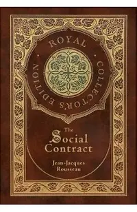 The Social Contract (Royal Collector's Edition) (Annotated) (Case Laminate Hardcover with Jacket)