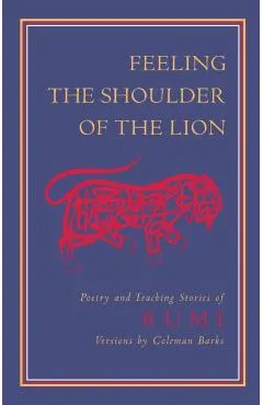 Feeling the Shoulder of the Lion: Poetry and Teaching Stories of Rumi
