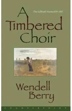A Timbered Choir: The Sabbath Poems 1979-1997