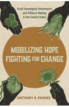 Mobilizing Hope, Fighting for Change: Food Sovereignty Movements and Alliance Making in the United States