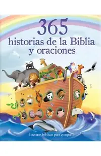 365 Historias de la Biblia Y Oraciones: Lecturas Biblicas Para Compartir = 365 Bible Stories and Prayers