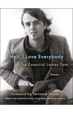 Hell, I Love Everybody: The Essential James Tate: Poems