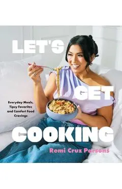Let's Get Cooking: Everyday Meals, Tipsy Favorites and Comfort Food Cravings (a Cookbook)