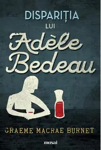 Dispariţia lui Adèle Bedeau - Paperback brosat - Graeme Macrae Burnet