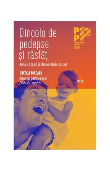 Dincolo de pedepse și răsfăț. Ajută-ți copilul să devină stăpân pe sine - Paperback brosat - Shefali Tsabary