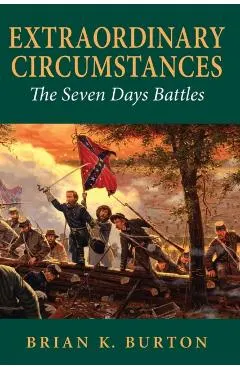 Extraordinary Circumstances: The Seven Days Battles